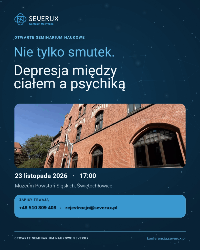 Nie tylko smutek. Depresja między ciałem a psychiką — 23 listopada 2026, godz. 17:00, Muzeum Powstań Śląskich w Świętochłowicach. Zapisy: +48 510 809 408, rejestracja@severux.pl.